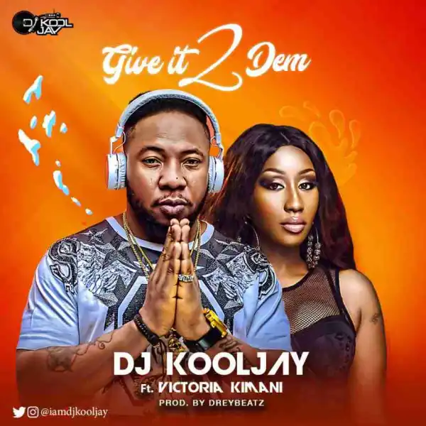 DJ Kool Jay - Give It 2 Dem ft. Victoria Kimani (Prod by Drey Beatz)